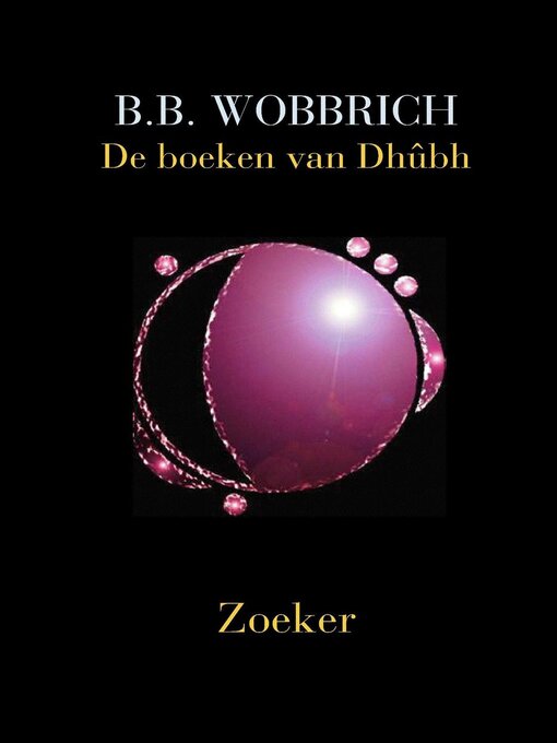 Title details for De boeken van Dhûbh, Zoeker by B. B. Wobbrich - Available